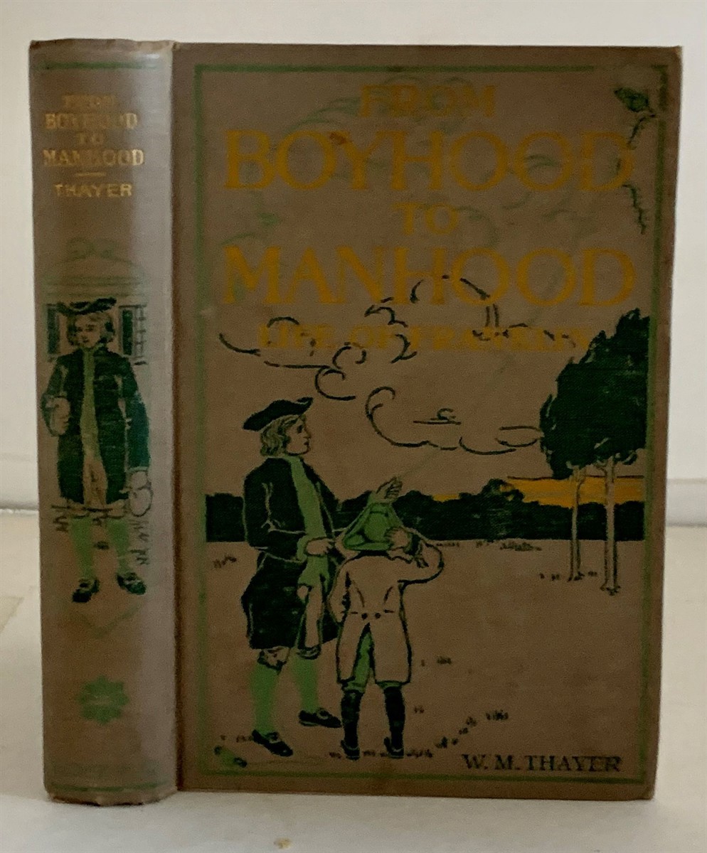 THAYER, WILLIAM M. - Life of Benjamin Franklin from Boyhood to Manhood