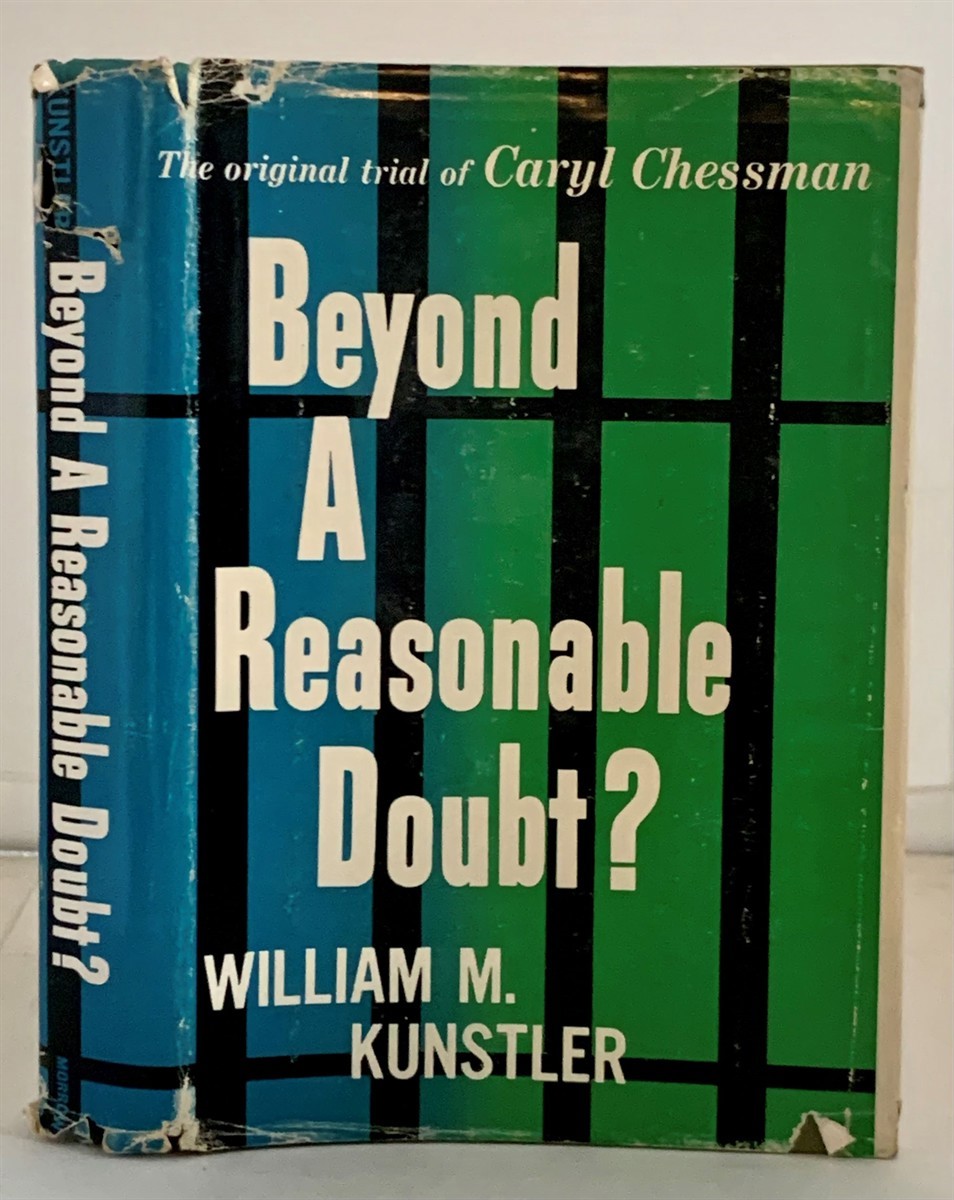 KUNSTLER, WILLIAM M. - Beyond a Reasonable Doubt? the Original Trial of Caryl Chessman
