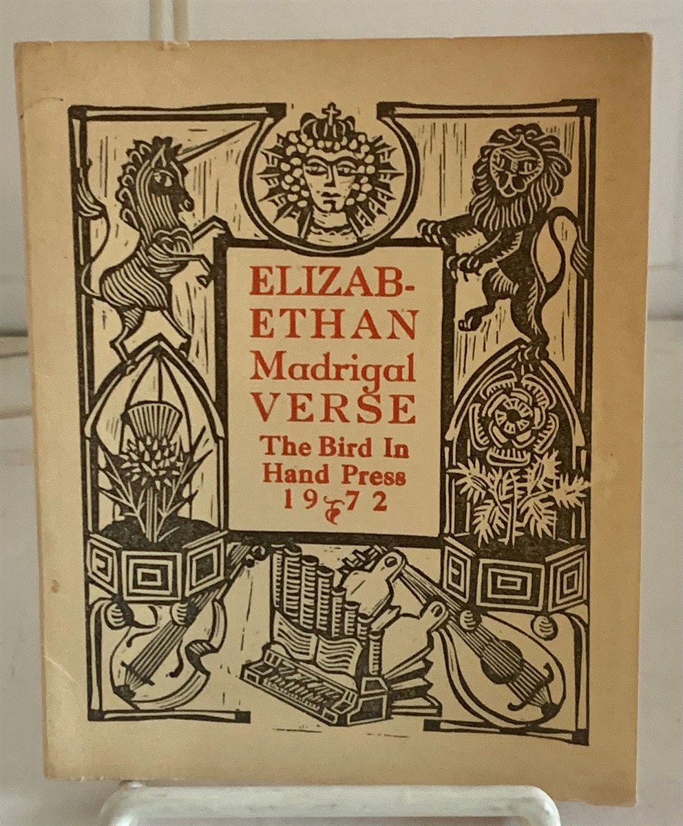 BIRD IN HAND PRESS - Elizabethan Madrigal Verse a Set of Six Madrigale Verses Chosen out of Divers Authors and Presented in a Style Similar to the Times in Which They Were Sung.