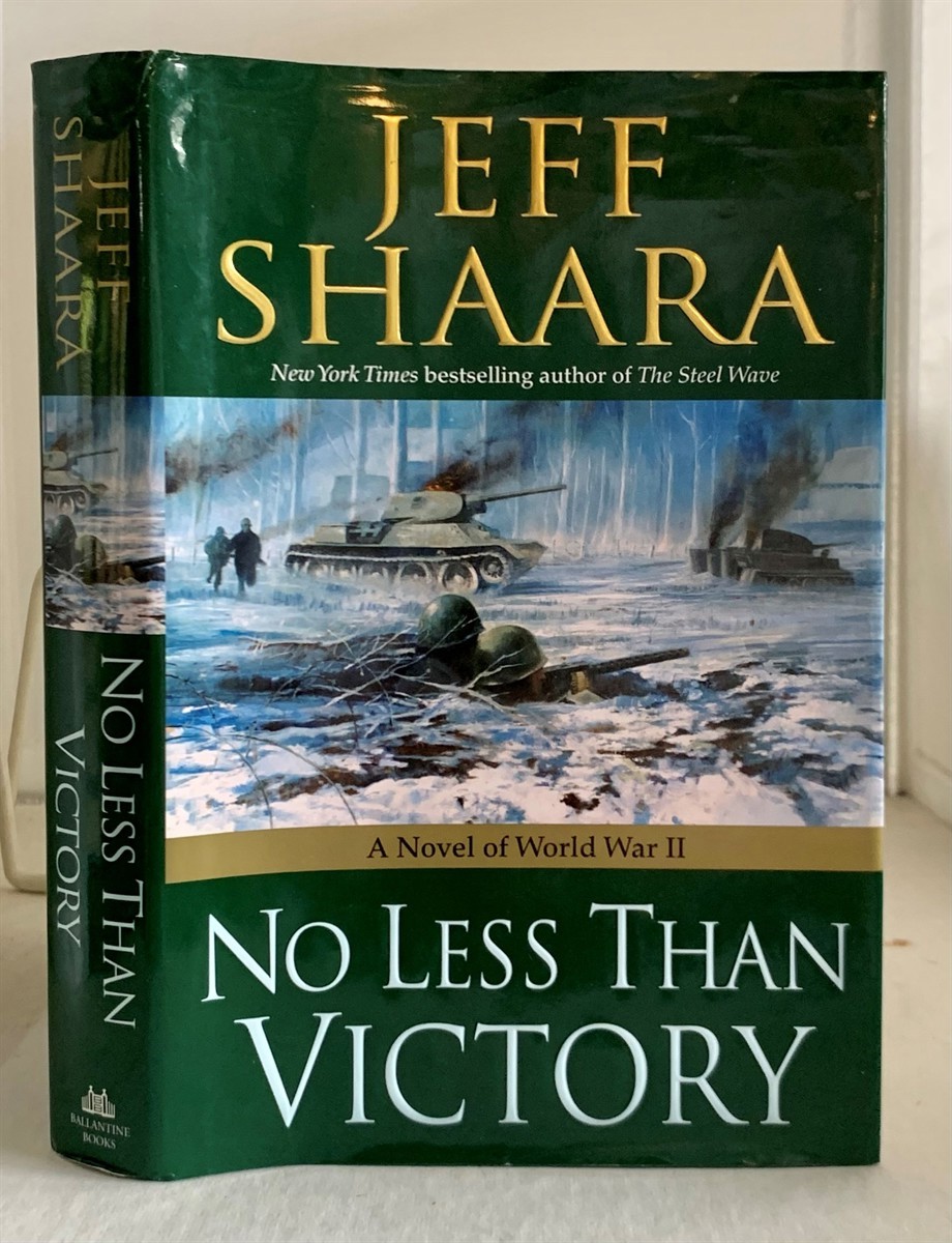 SHAARA, JEFF - No Less Than Victory a Novel of World War II
