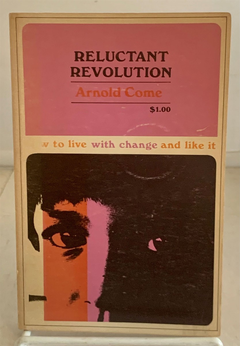 COME, ARNOLD - Reluctant Revolution How to Live with Change and Like It