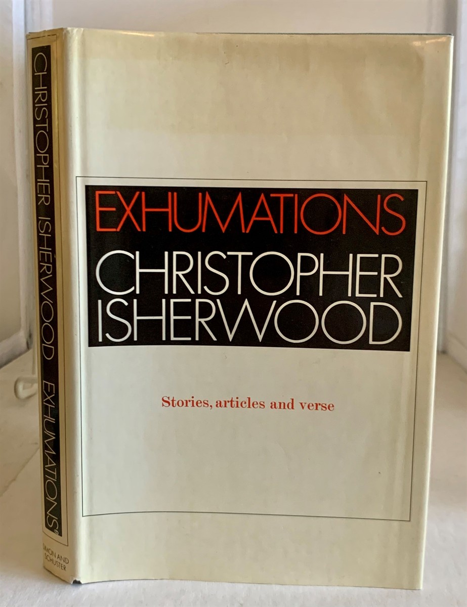 ISHERWOOD, CHRISTOPHER - Exhumations Stories, Articles and Verse