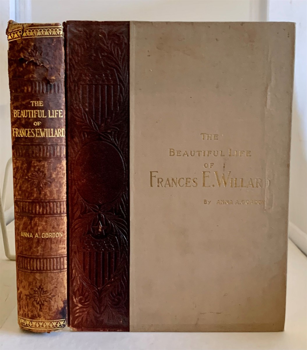 GORDON, ANNA A. - The Beautiful Life of Frances E. Willard a Memorial Volume