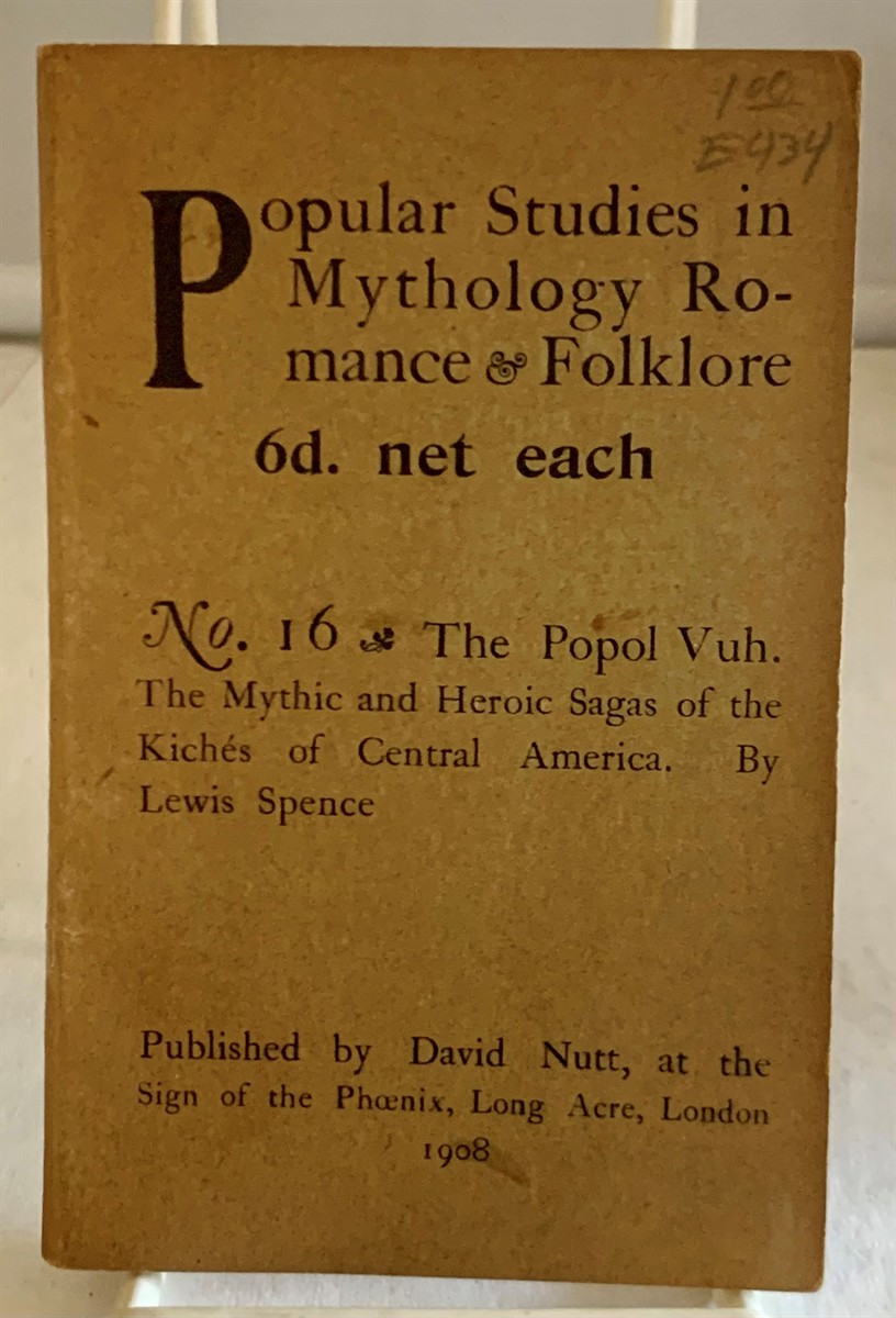 NUTT, DAVID / LEWIS SPENCE - Popular Studies in Mythology, Romance & Folklore No. 16; the Popol Vuh : The Mythic and Heroic Sagas of the Kiches of Central America