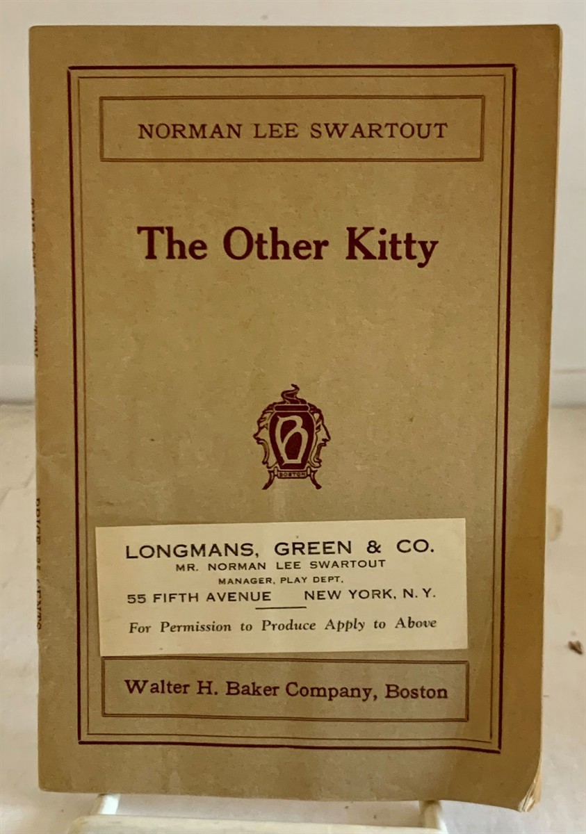 SWARTOUT, NORMAN LEE - The Other Kitty a Farce in One Act (Condensed from the Three-Act Farce: The Arrival of Kitty)