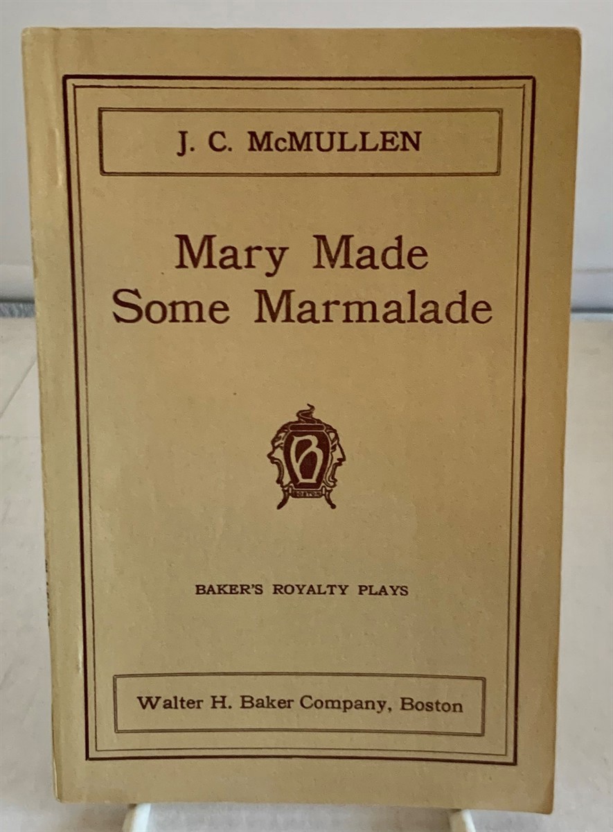 MCMULLEN, J. C. (JOSEPH CARL) - Mary Made Some Marmalade a Play in Three Acts