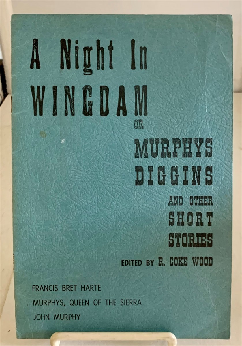 WOOD, R. COKE (EDITOR) - A Night in Wingdam Or Murphys Diggins and Other Short Stories