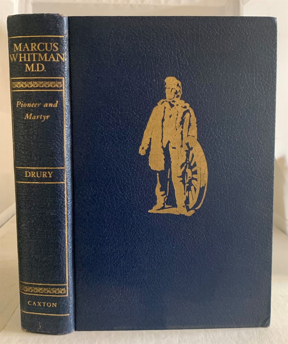 DRURY, CLIFFORD MERRILL (PH. D. ) - Marcus Whitman, M.D. Pioneer and Martyr