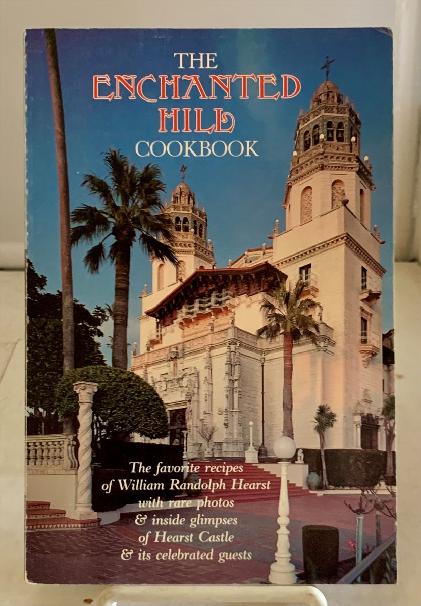COLLORD, MARJORIE AND ANN MILLER - The Enchanted Hill Cookbook the Favorite Recipes of William Randolph Hearst . . .