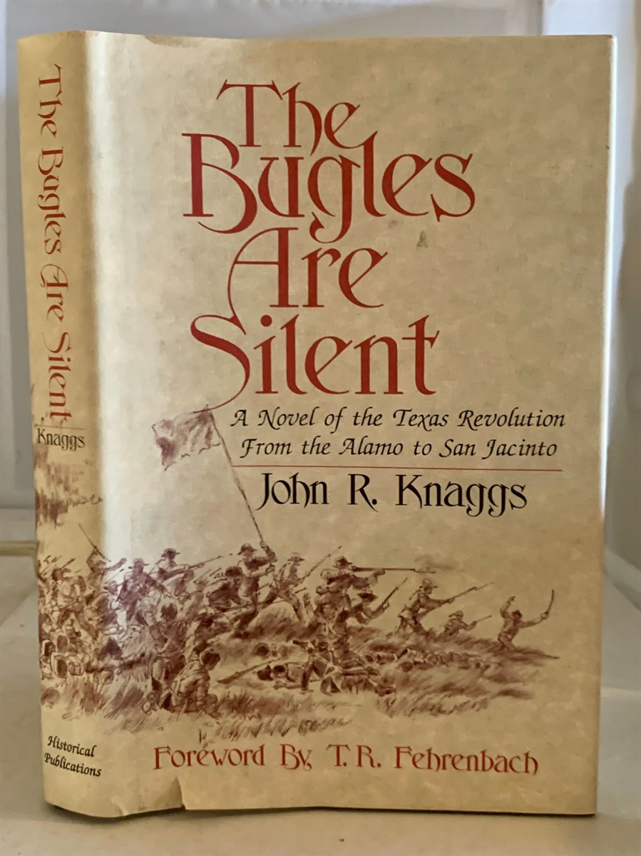 KNAGGS, JOHN R. AND T. R. FEHRENBACH - The Bugles Are Silent a Novel of the Texas Revolution from the Alamo to San Jacinto