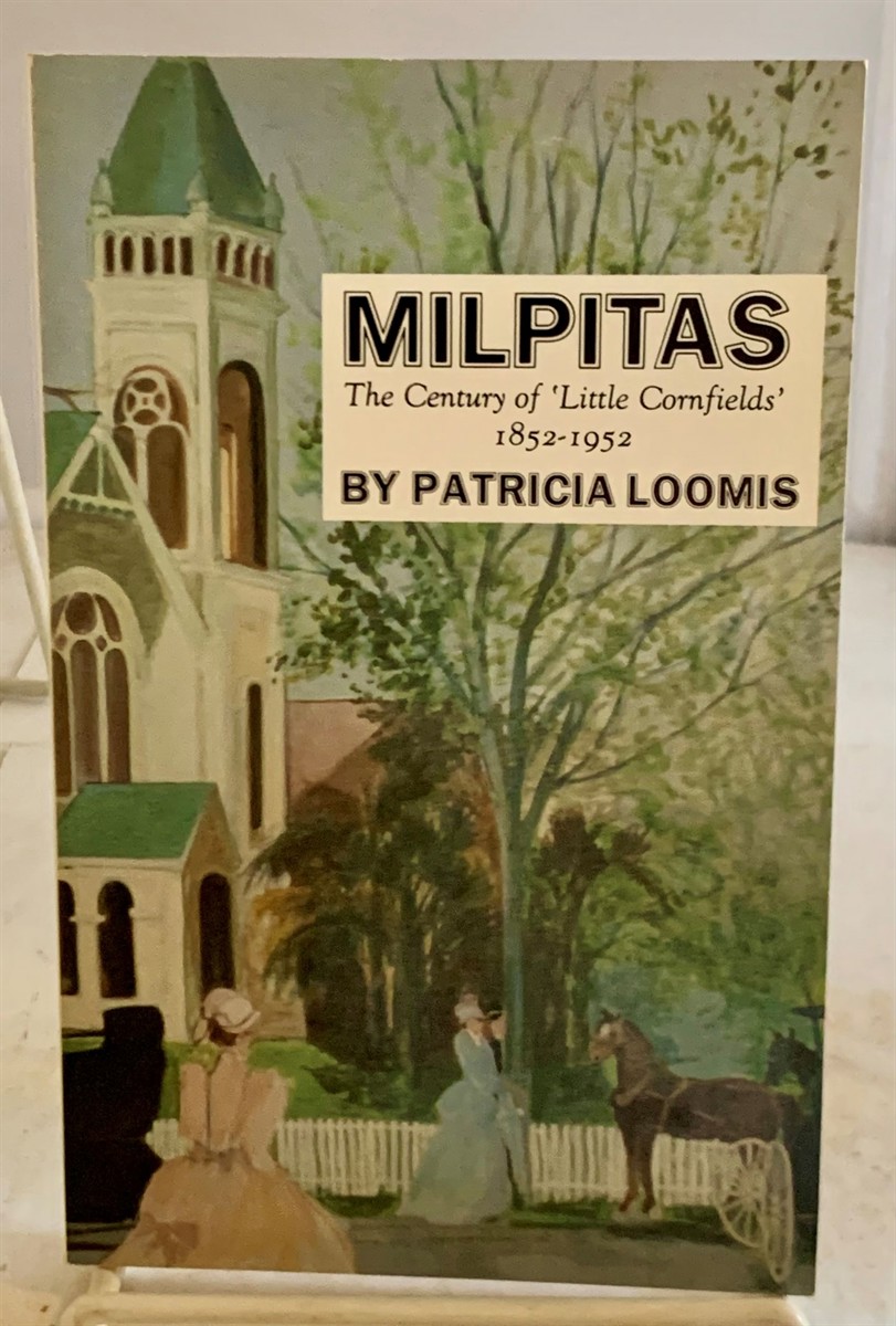 LOOMIS, PATRICIA - Milpitas a Century of Little Cornfields, 1852-1952