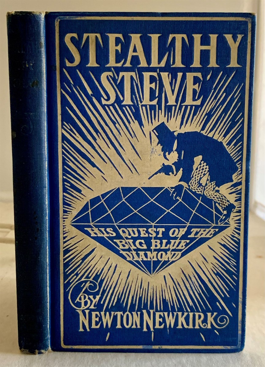 NEWKIRK, NEWTON (PSEUDONYM OF CLYDE C. NEWKIRK ) - Stealthy Steve the Six-Eyed Sleuth His Quest of the Big Blue Diamond a Satirical Detective Story