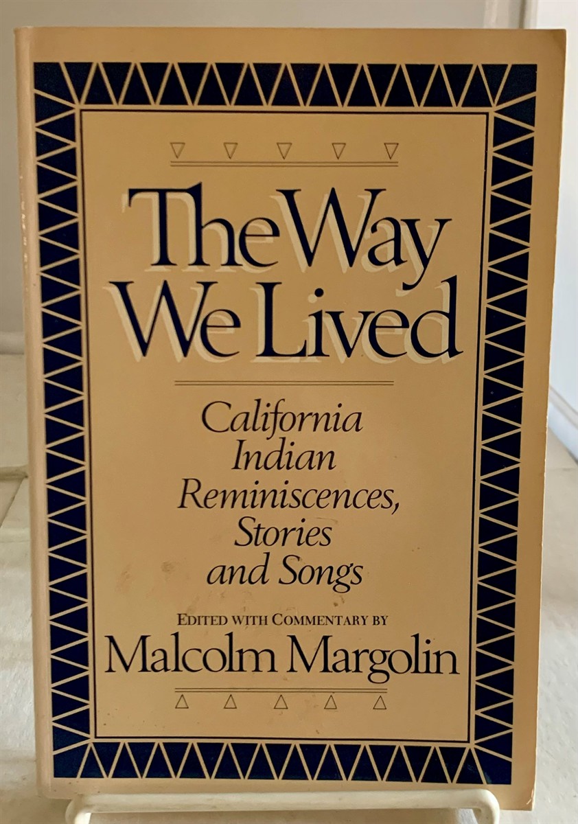 MARGOLIN, MALCOLM - The Way We Lived California Indian Reminiscences, Stories and Songs