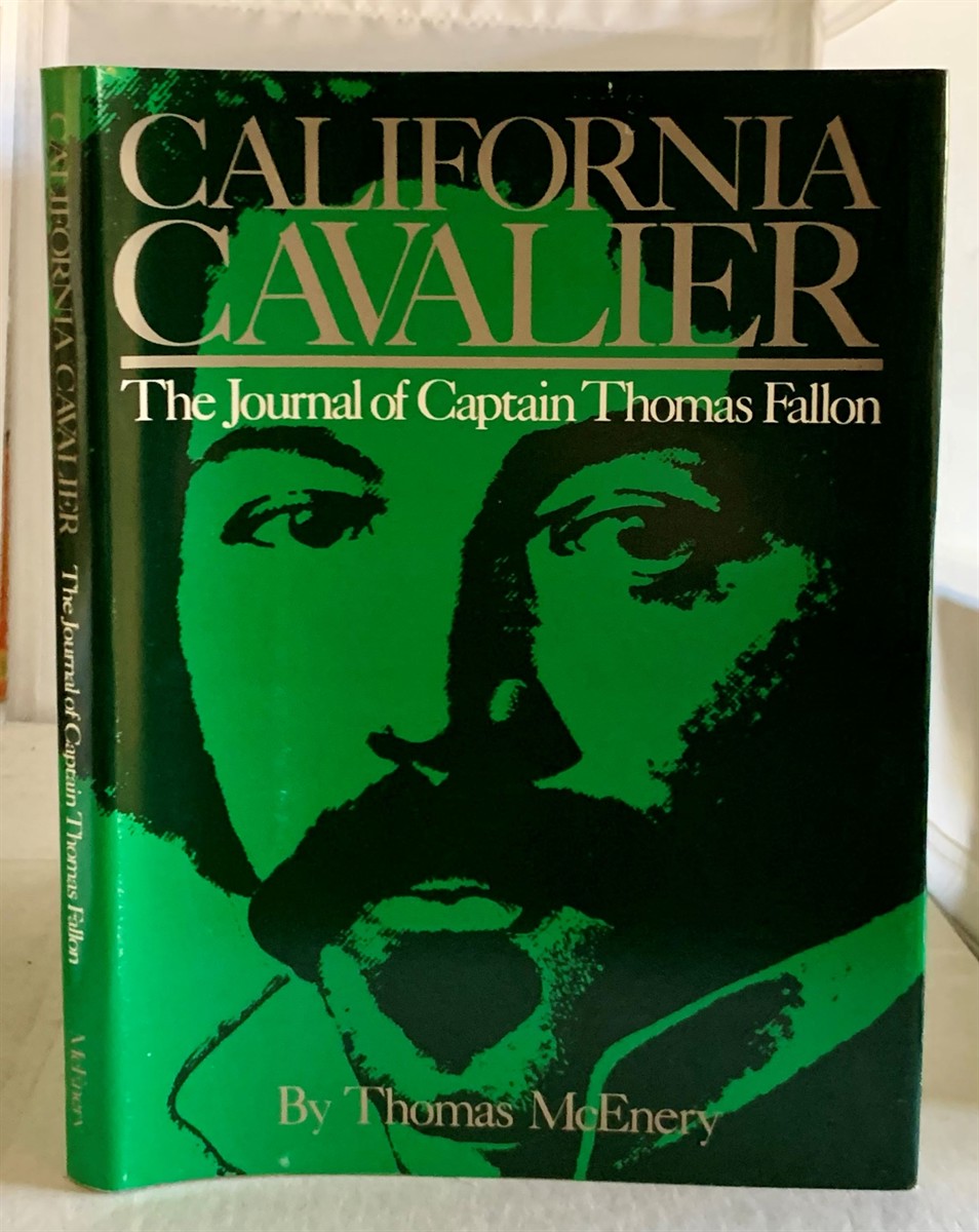 MCENERY, THOMAS - California Cavalier the Journal of Captain Thomas Fallon ; Edited By Thomas Mcenery