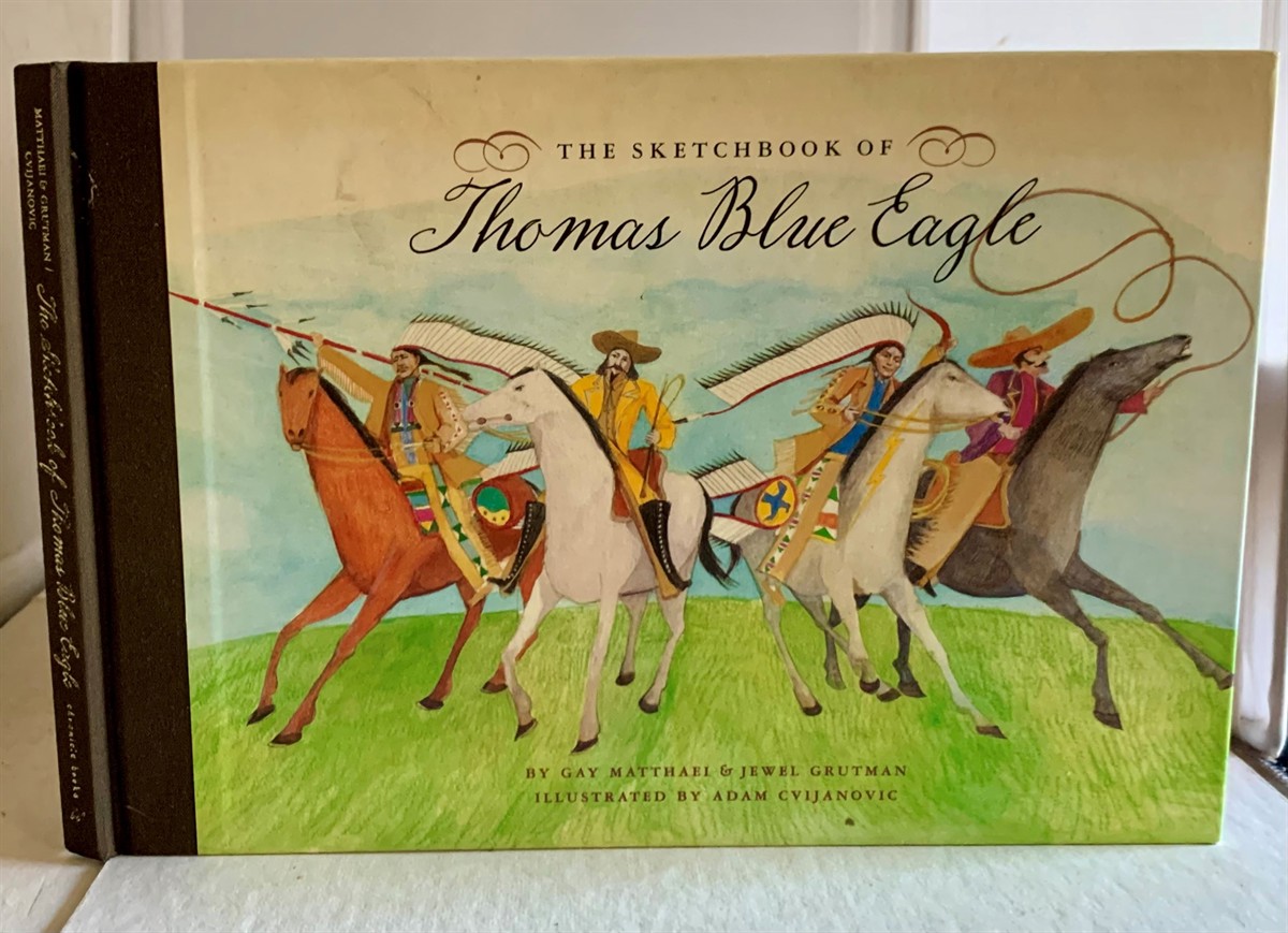 MATTHAEI, GAY & JEWEL H. GRUTMAN & ADAM CVIJANOVIC - The Sketchbook of Thomas Blue Eagle