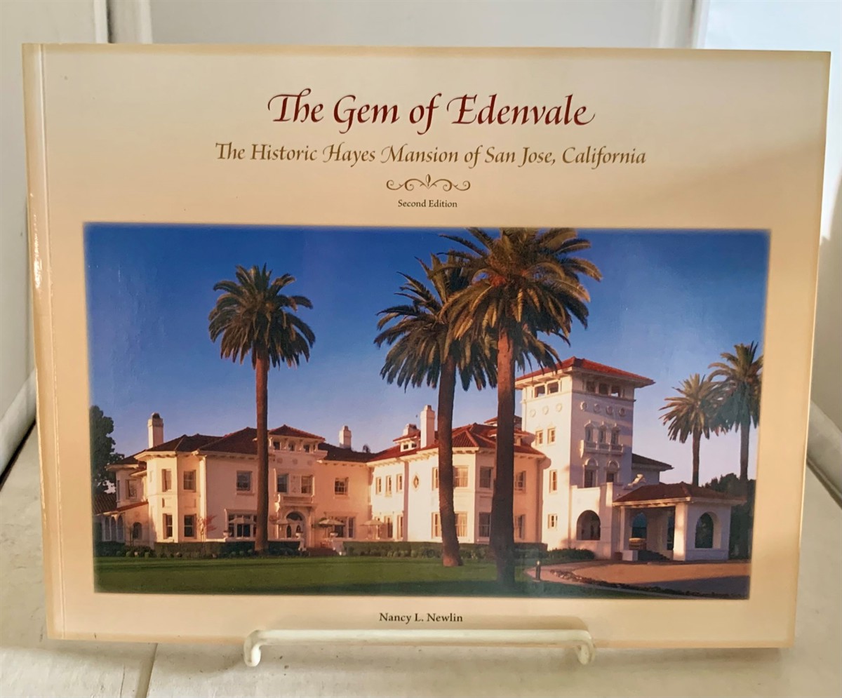 NEWLIN, NANCY L. - The Gem of Edenvale the Historic Hayes Mansion of San Jose, California