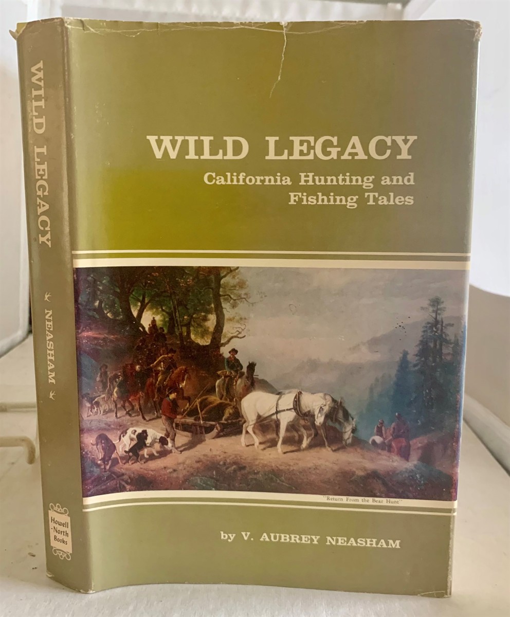 NEASHAM, V. AUBREY - Wild Legacy, California Hunting and Fishing Tales