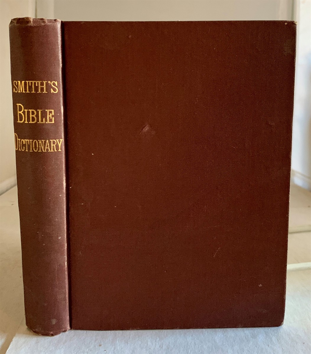 SMITH, WILLIAM - Dictionary of the Bible Comprising Its Antiquity, Geography, Biography and Natural History