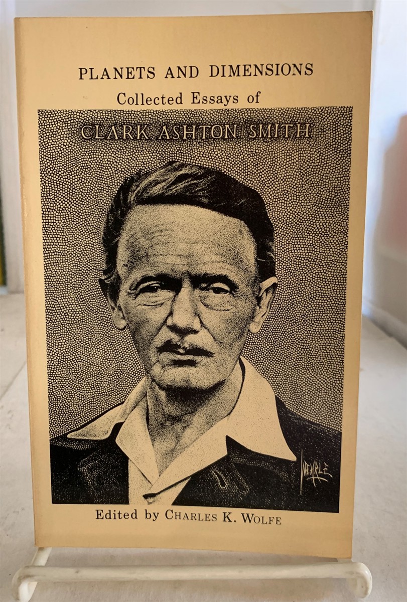 WOLFE, CHARLES K. (EDITED BY) - Planets and Dimensions Collected Essays of Clark Ashton Smith