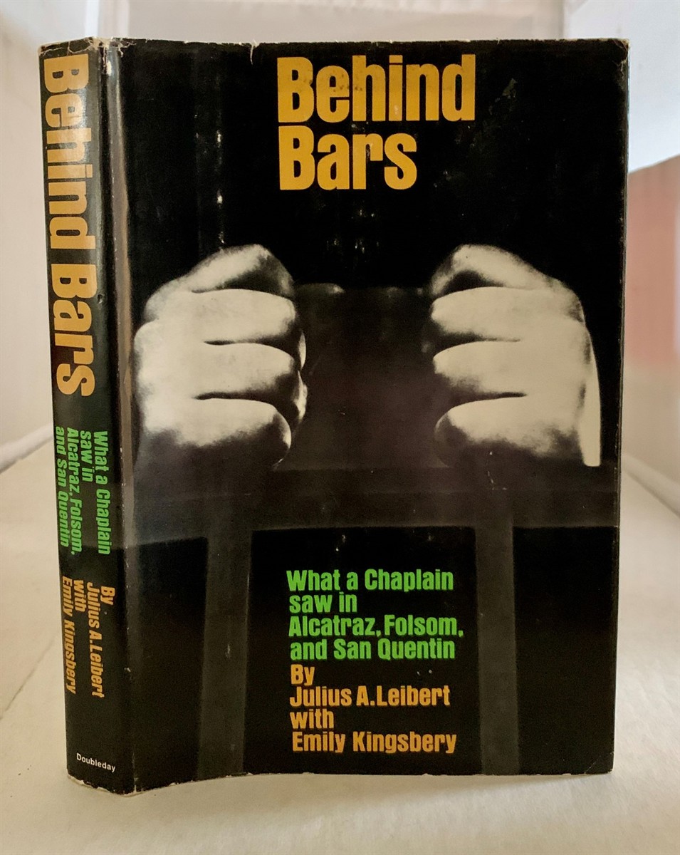 LEIBERT, JULIUS A. & EMILY KINGSBERY - Behind Bars; What a Chaplain Saw in Alcatraz, Folsom, and San Quentin,
