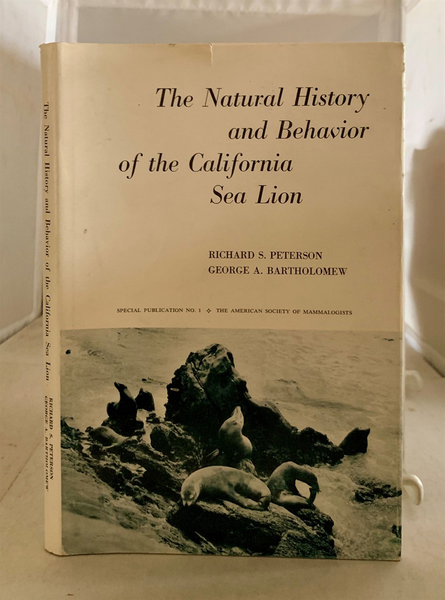 PETERSON, RICHARD S. AND GEORGE A. BARTHOLOMEW - The Natural History and Behavior of the California Sea Lion