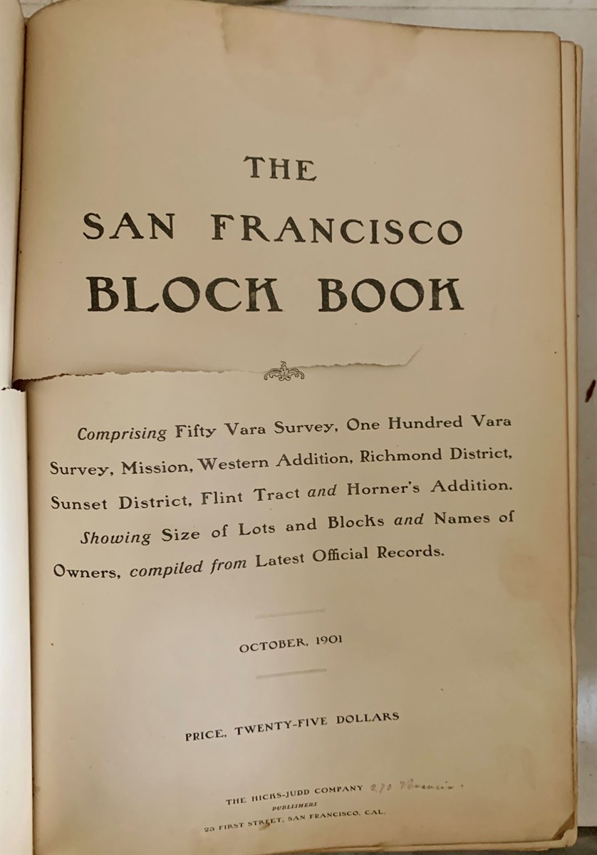 HICKS-JUDD COMPANY - The San Francisco Block Book Comprising Fifty Vara Survey, One Hundred Vara Survey, Mission, Western Addition, Richmond District, Sunset District, Flint Tract, and Horner's Addition. Showing Size of Lots and Blocks and Names of Owners, Compiled from Latest Official Records.