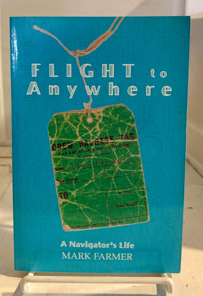 FARMER, MARK - Flight to Anywhere a Navigator's Life