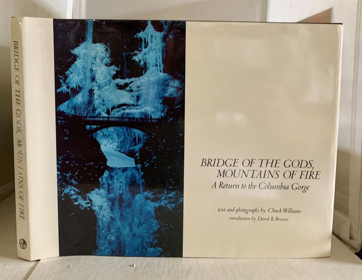 WILLIAMS, CHUCK (INTRODUCTION BY DAVID R. BROWER) - Bridge of the Gods, Mountains of Fire a Return to the Columbia Gorge