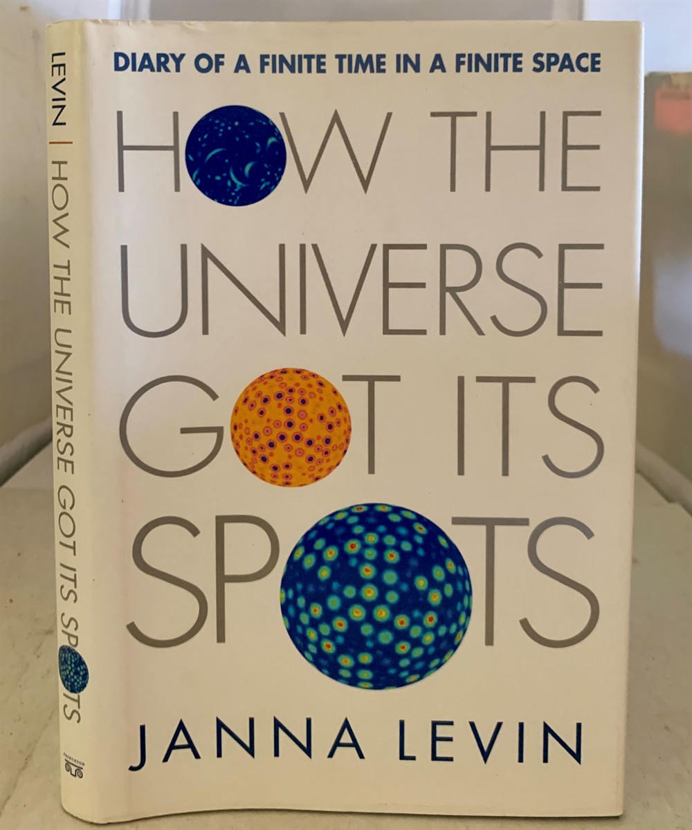 LEVIN, JANNA - How the Universe Got Its Spots Diary of a Finite Time in a Finite Space