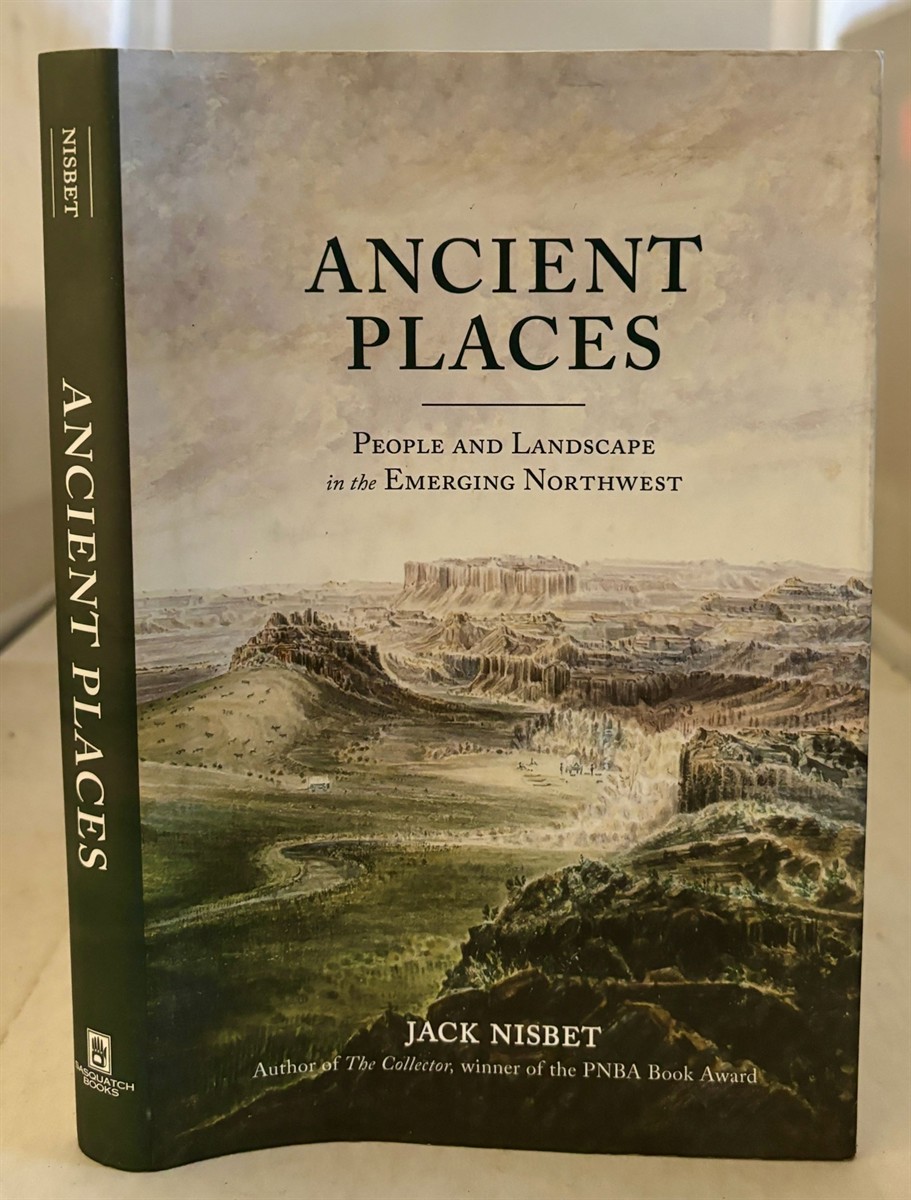 NISBET, JACK - Ancient Places People and Landscape in the Emerging Northwest