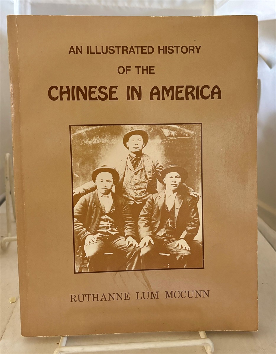 MCCUNN, RUTHANNE LUM - An Illustrated History of the Chinese in America
