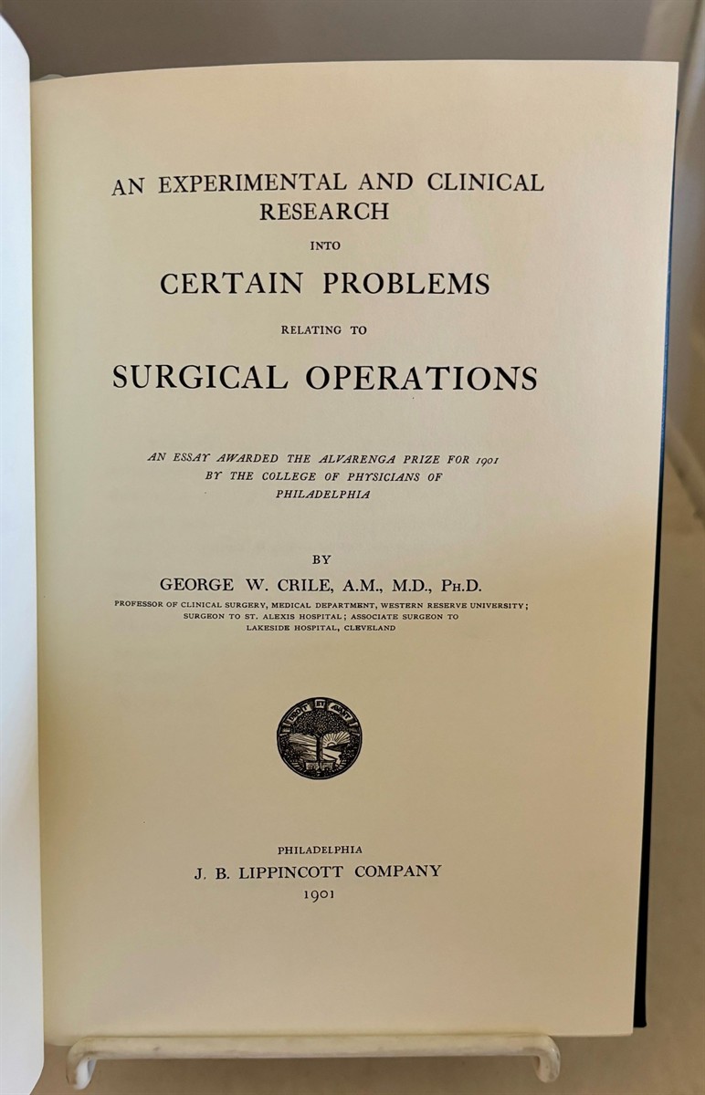 CRILE, GEORGE W. - An Experimental and Clinical Research Into Certain Problems Relating to Surgical Operations