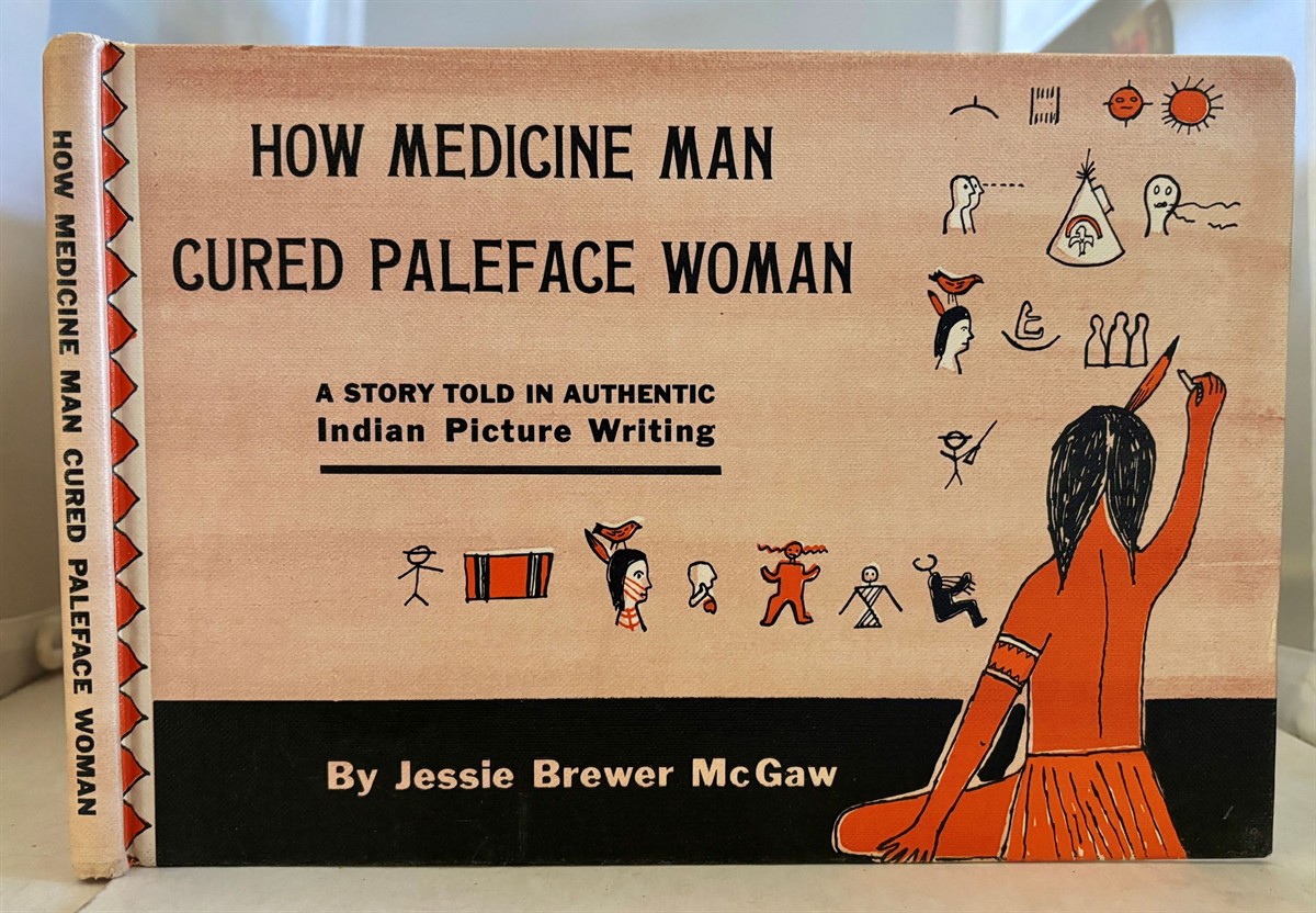MCGAW, JESSIE BREWER - How Medicine Man Cured Paleface Woman a Story Told in Authentic Indian Picture Writing