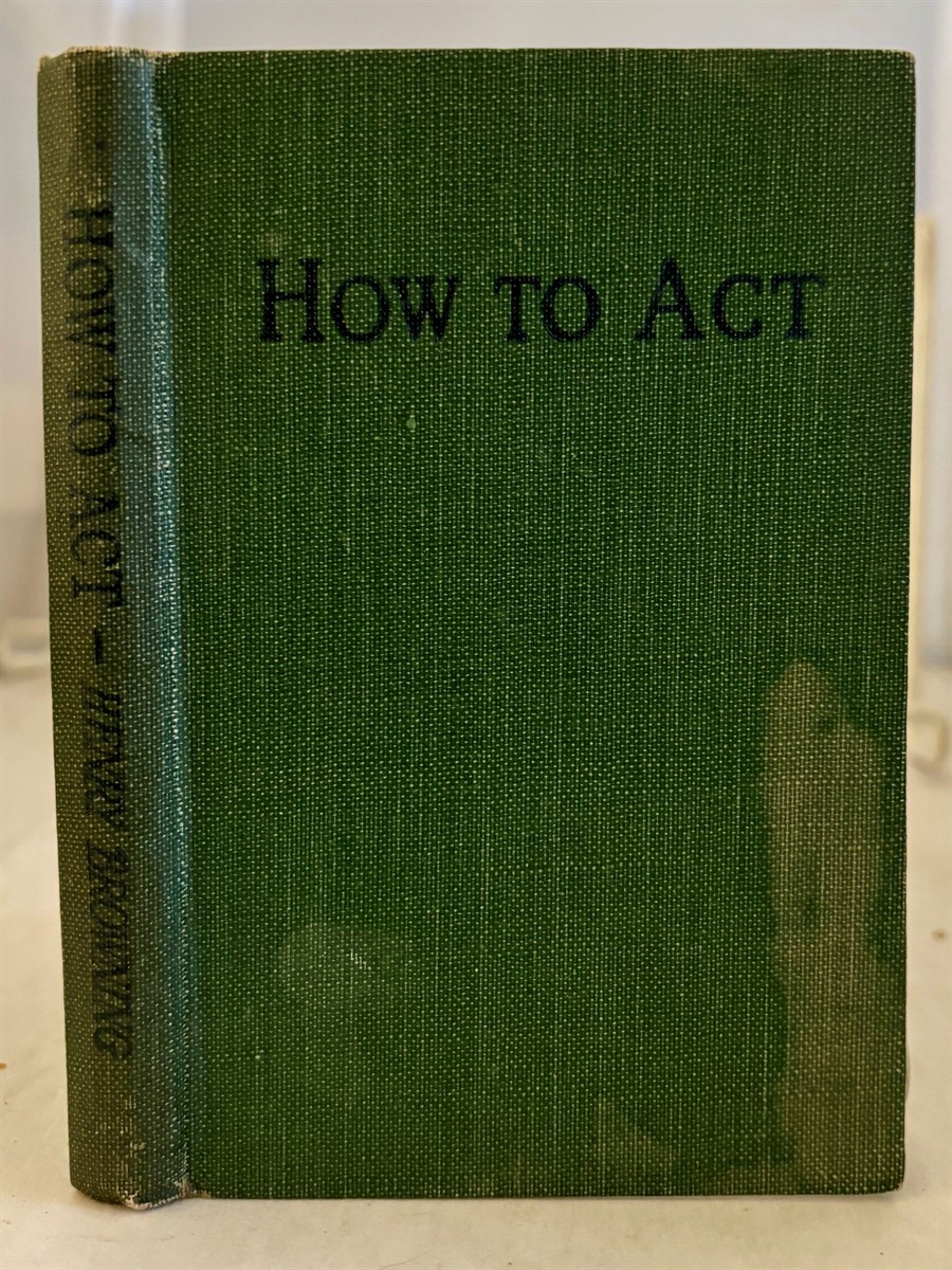 BROWNING, HENRY - How to Act for Amateur Actors of All Ages
