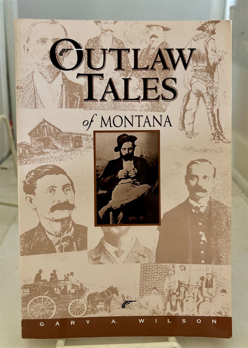 WILSON, GARY A. - Outlaw Tales of Montana