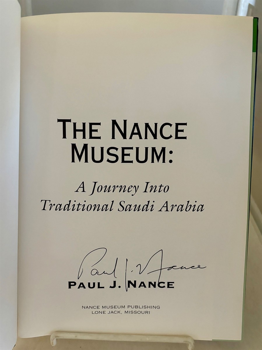 NANCE, PAUL J. - The Nance Museum a Journey Into Traditional Saudi Arabia