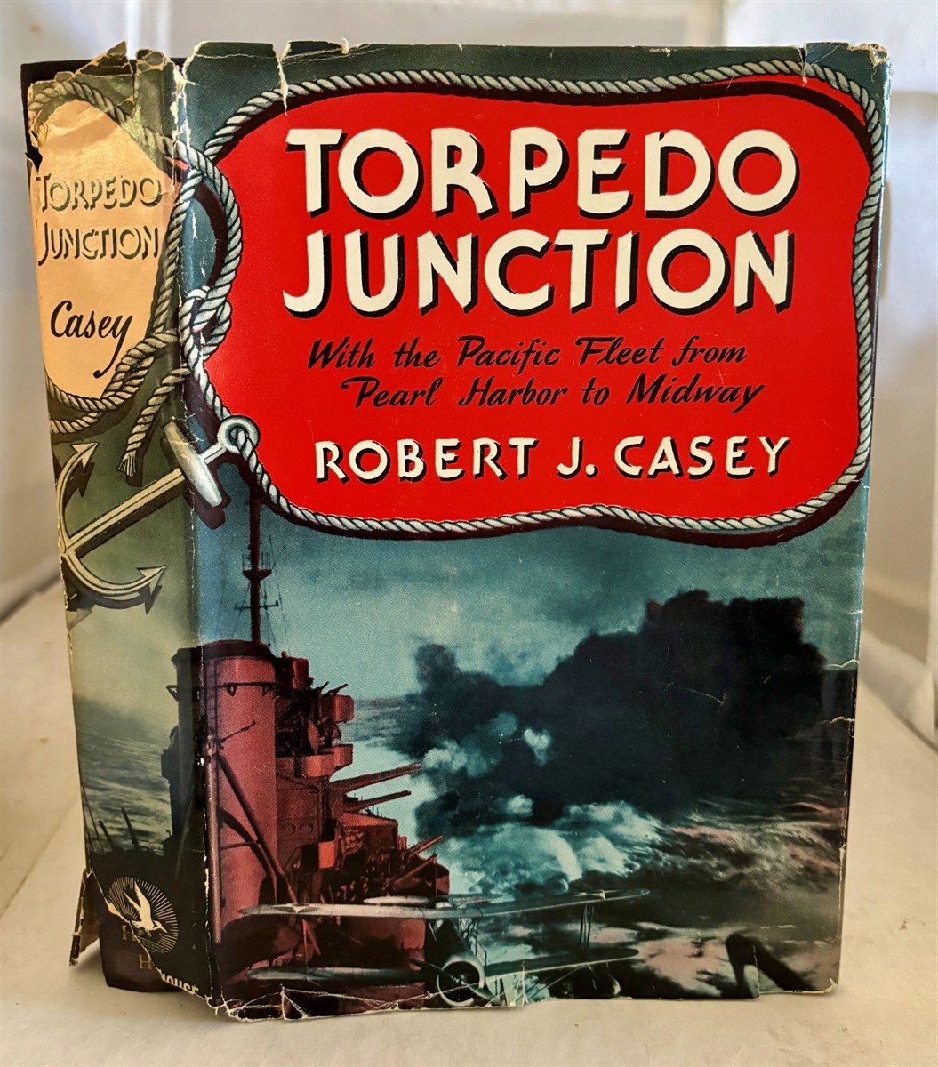 CASEY, ROBERT J - Torpedo Junction; with the Pacific Fleet from Pearl Harbor to Midway,