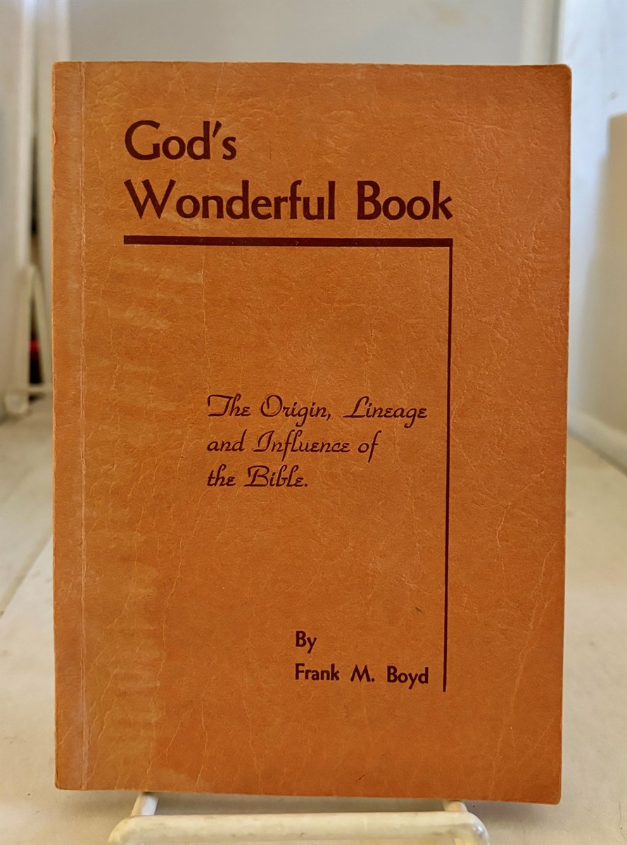 BOYD, FRANK MATHEWS - God's Wonderful Book the Origin, Lineage, and Influence of the Bible