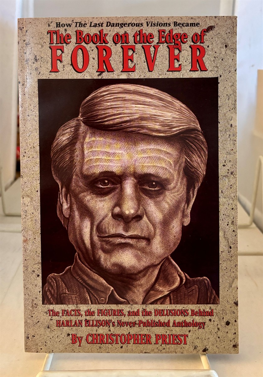 The Book on the Edge of Forever The Facts, the Figures, and the Delusions Behind Harlan Ellison's Never Published Anthology