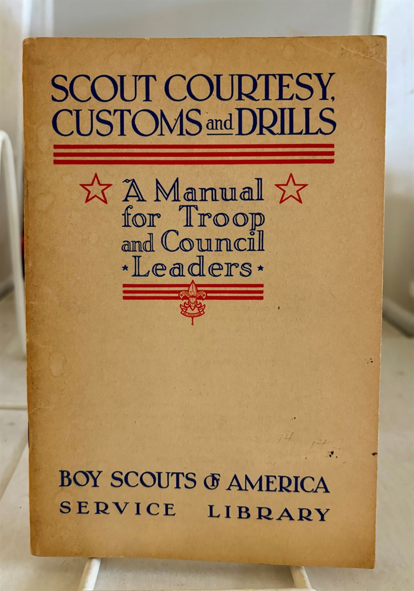 BOY SCOUTS OF AMERICA - Scout Courtesy Customs and Drills a Manual for Troop and Coucil Leaders