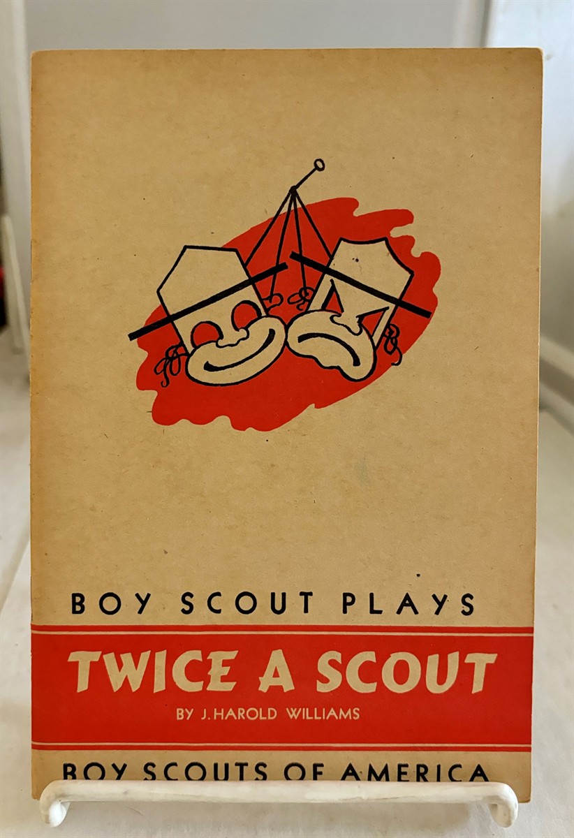 WILLIAMS, J. HAROLD - Twice a Scout a Comedy of Boy Scout Patrol Life in Three Acts