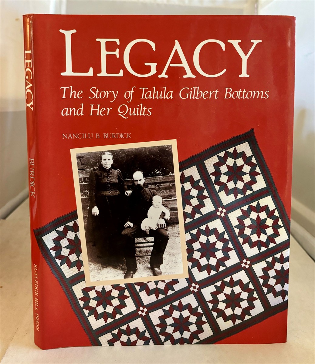 BURDICK, NANCILU B. - Legacy the Story of Talula Gilbert Bottoms and Her Quilts