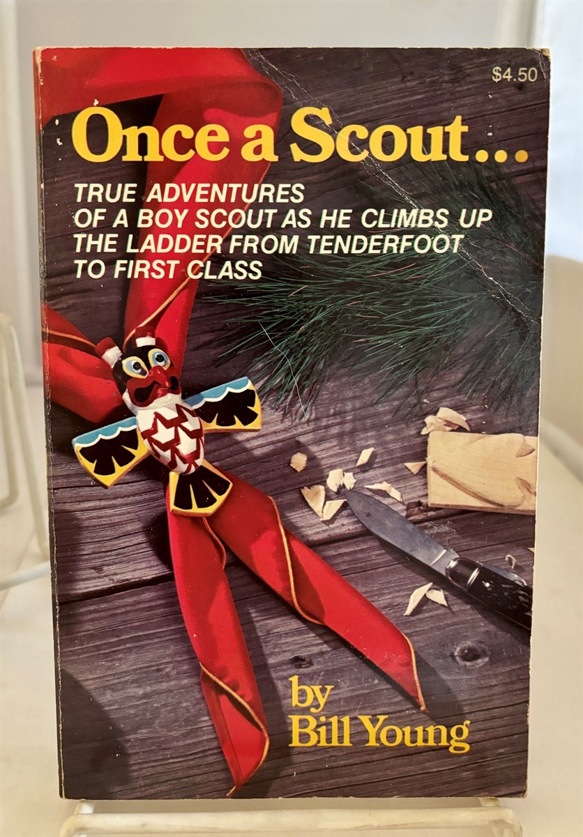 YOUNG, BILL - Once a Scout True Adventures of a Boy Scout As He Climbs Up the Ladder from Tenderfoot to First Class