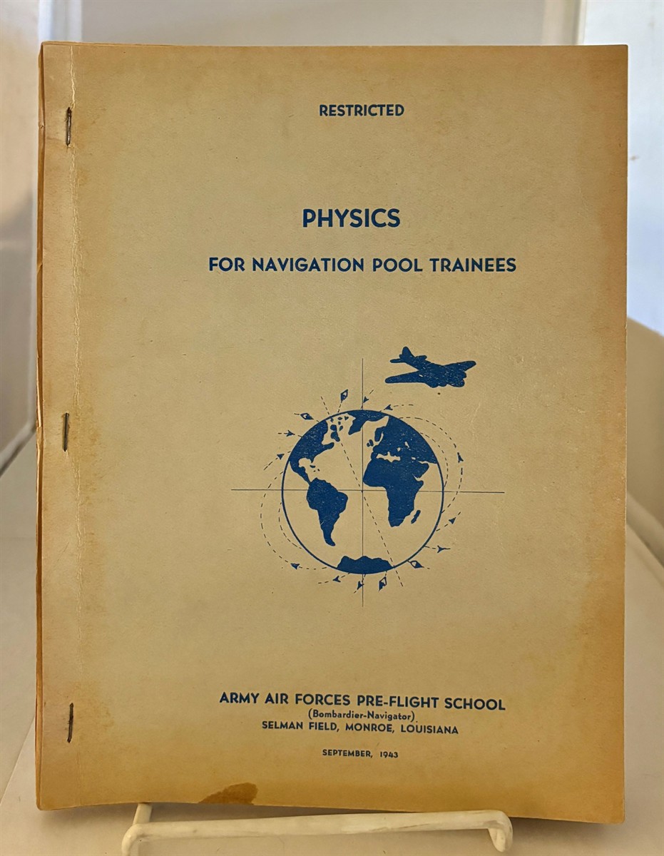 ARMY AIR FORCES PRE-FLIGHT SCHOOL - Physics for Navigation Pool Trainees (Marked Restricted)