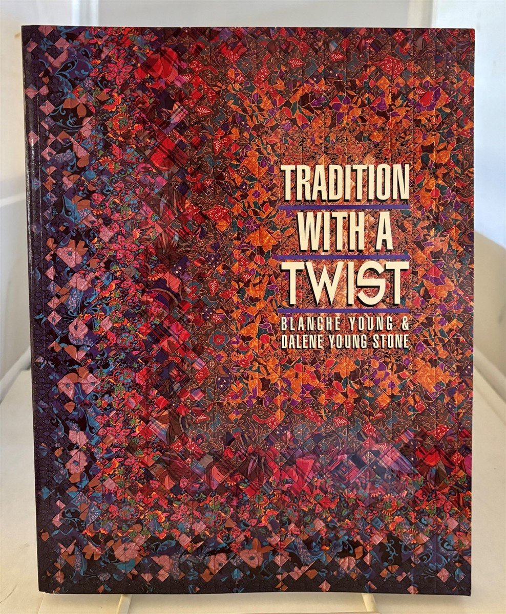 YOUNG, BLANCHE & DALENE YOUNG-STONE - Tradition with a Twist Variations on Your Favorite Quilts