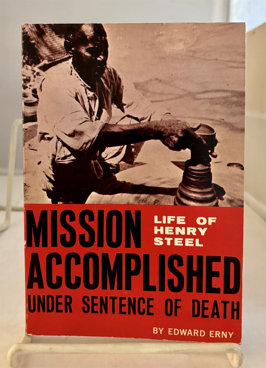 ERNY, EDWARD - Mission Accomplished: Under Sentence of Death Life of Henry Steel