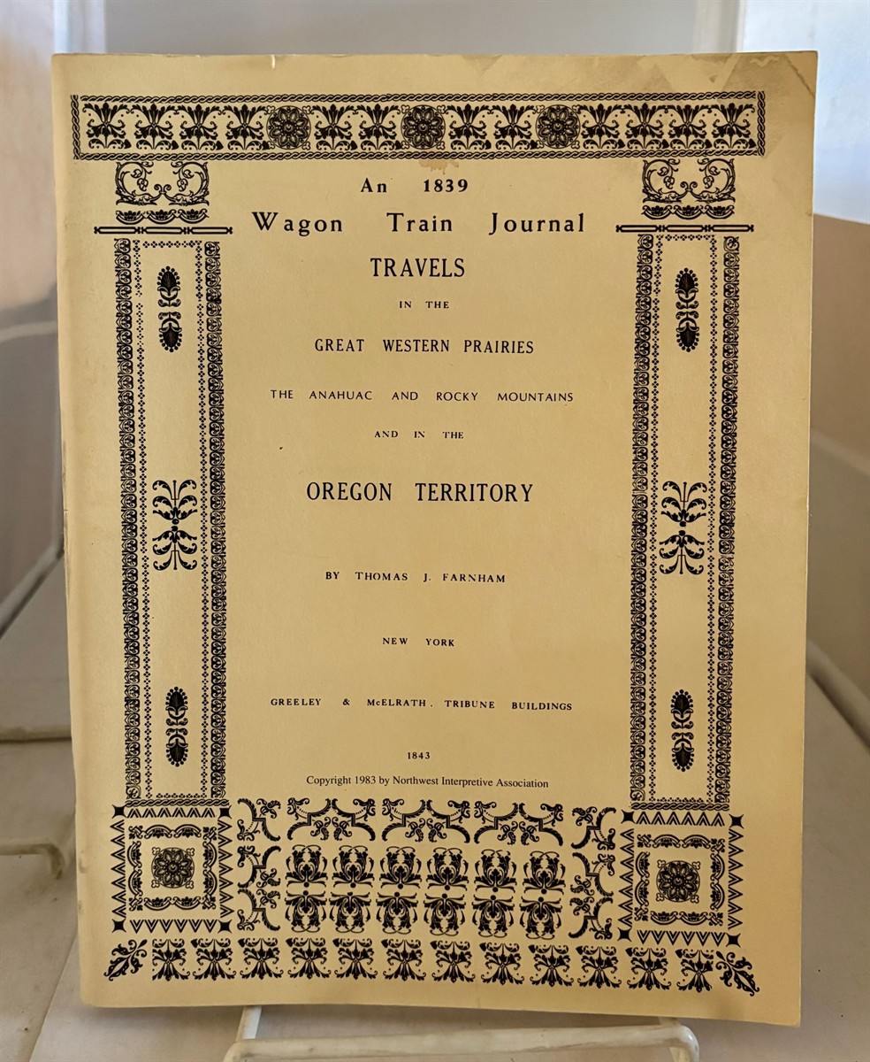 FARNHAM, THOMAS - An 1839 Wagon Train Journal Travels in the Great Western Prairies, the Anahuac and Rocky Mountains, and in the Oregon Territory