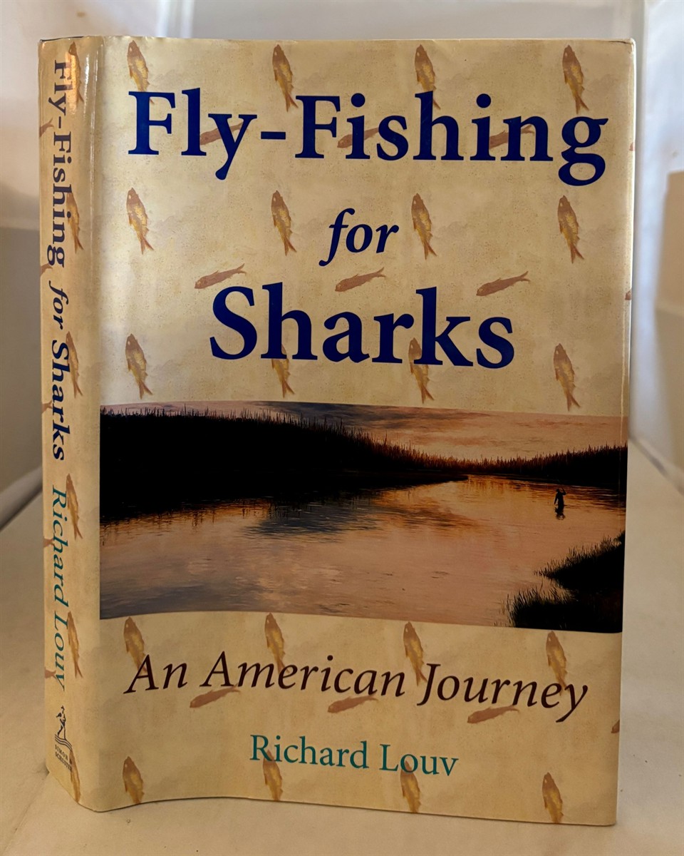 LOUV, RICHARD - Fly-Fishing for Sharks an American Journey