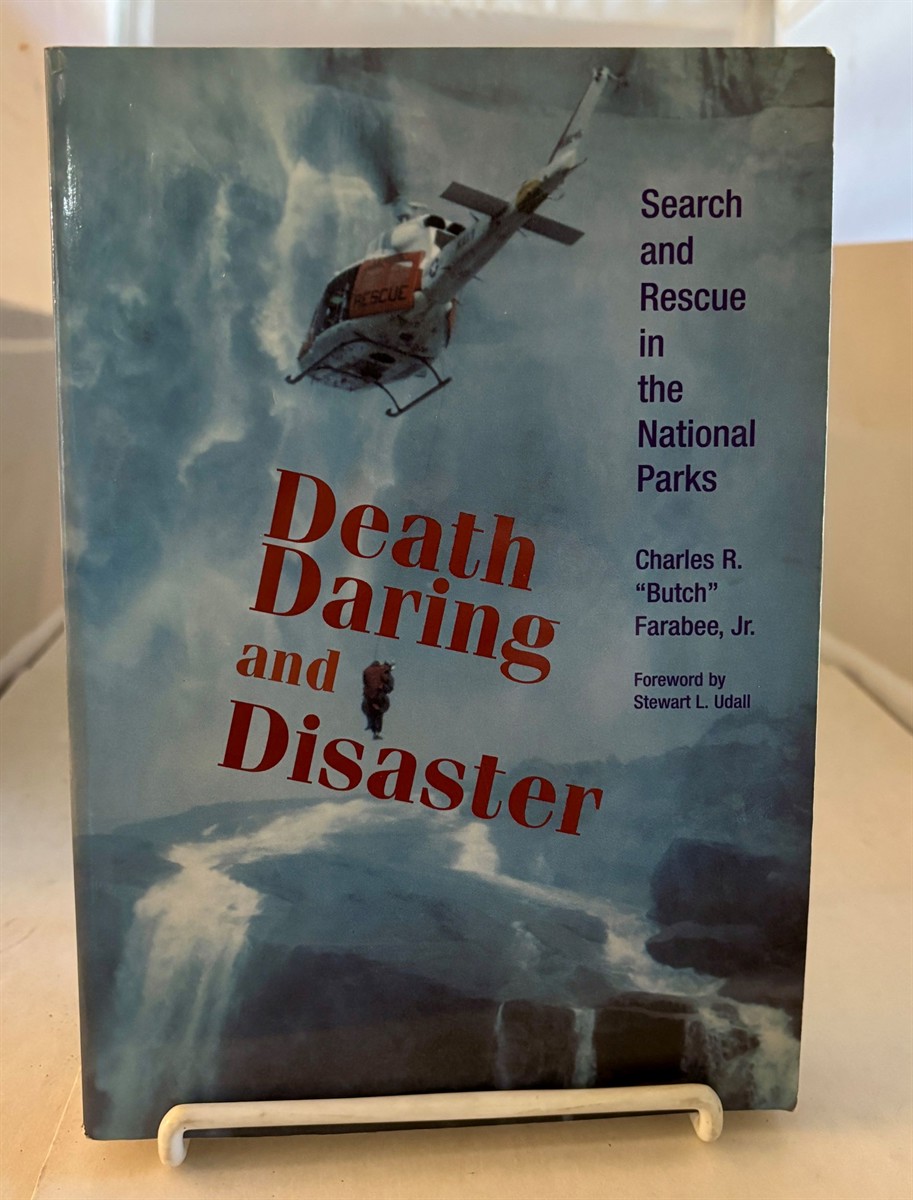 FARABEE, CHARLES & STEWART UDALL - Death, Daring and Disaster Search and Rescue in the National Parks