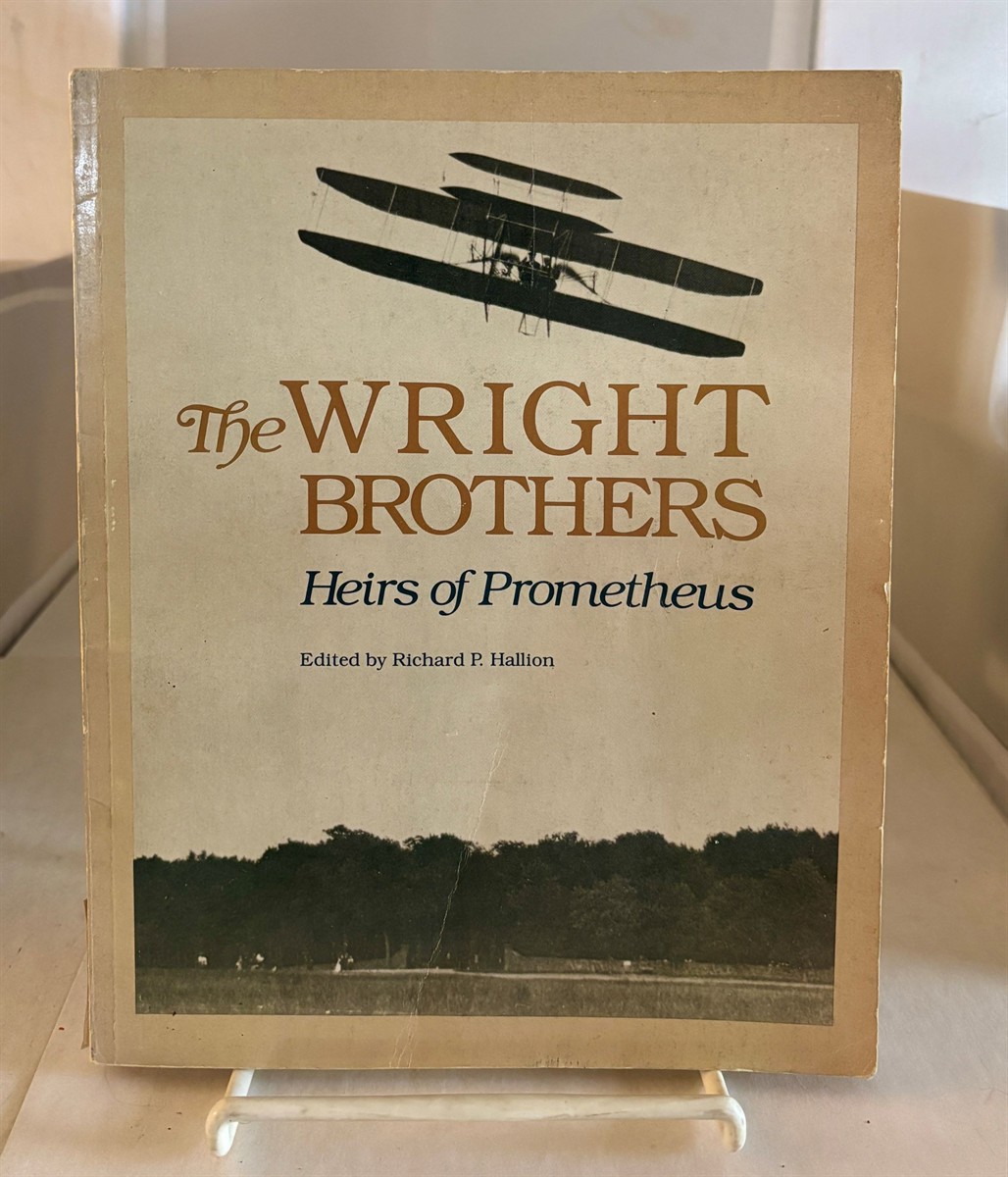 HALLION, RICHARD - The Wright Brothers Heirs of Prometheus